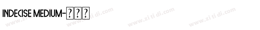 Indecise Medium字体转换 Indecise Medium字体转换